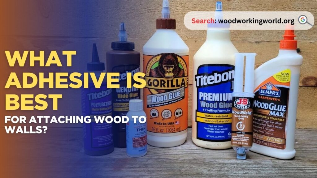 What adhesive is best for attaching wood to walls?