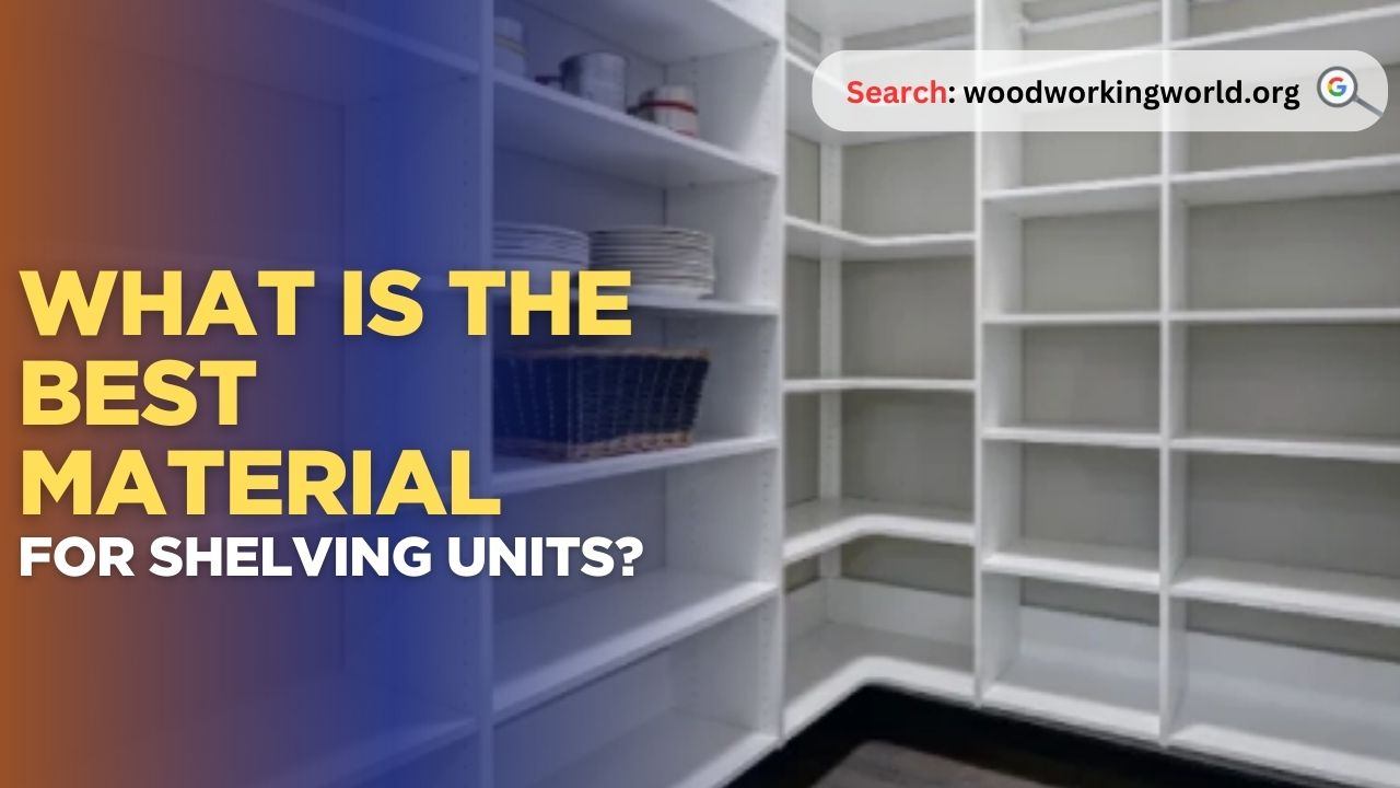 What is the best material for shelving units?