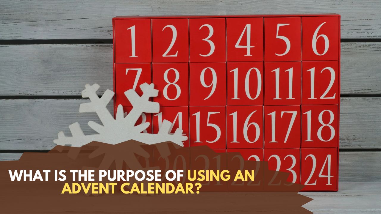 What is the purpose of using an Advent Calendar? What is the purpose of using an Advent Calendar?