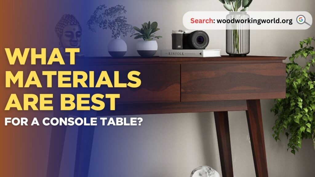What materials are best for a console table?