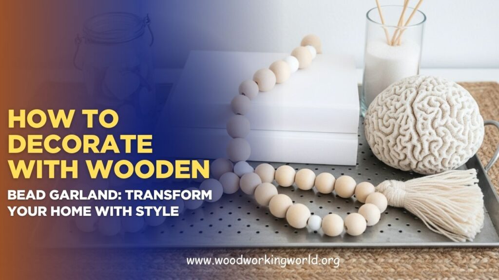 How to Decorate with Wooden Bead Garland: Transform Your Home with Style