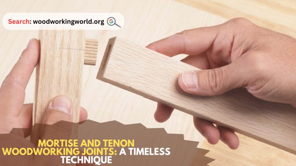 Mortise and Tenon Woodworking Joints: A Timeless Technique