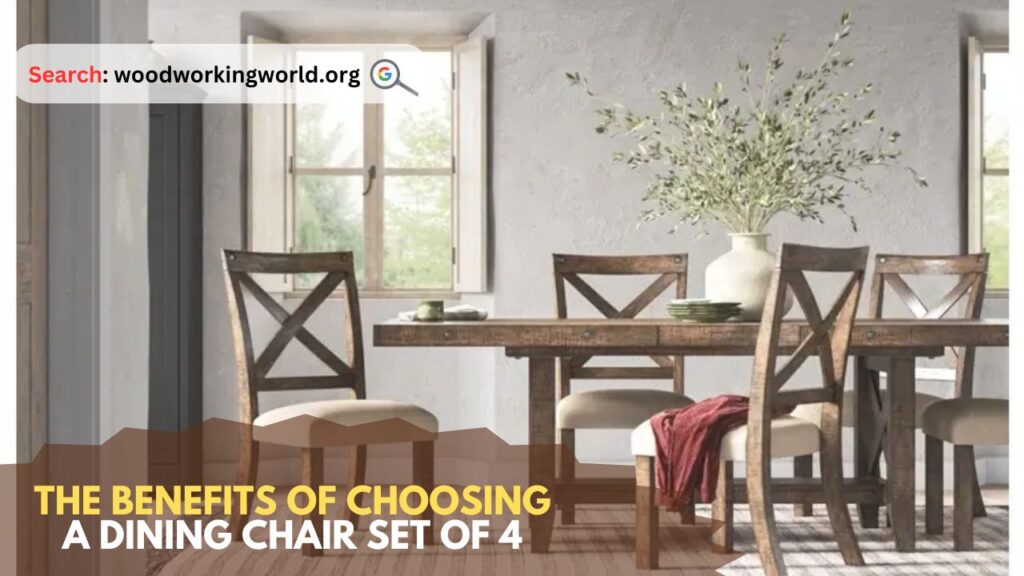 The Benefits of Choosing a Dining Chair Set of 4