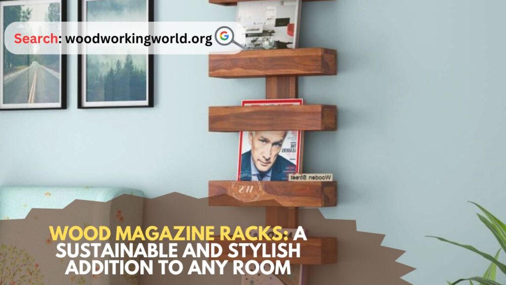 Wood Magazine Racks: A Sustainable and Stylish Addition to Any Room