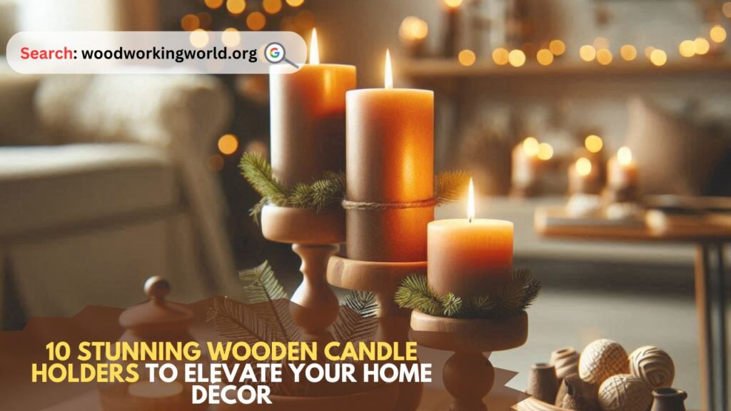 10 Stunning Wooden Candle Holders to Elevate Your Home Décor