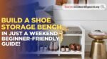 Build a Shoe Storage Bench in Just a Weekend – Beginner-Friendly Guide!