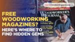 Free Woodworking Magazines? Here’s Where to Find Hidden Gems