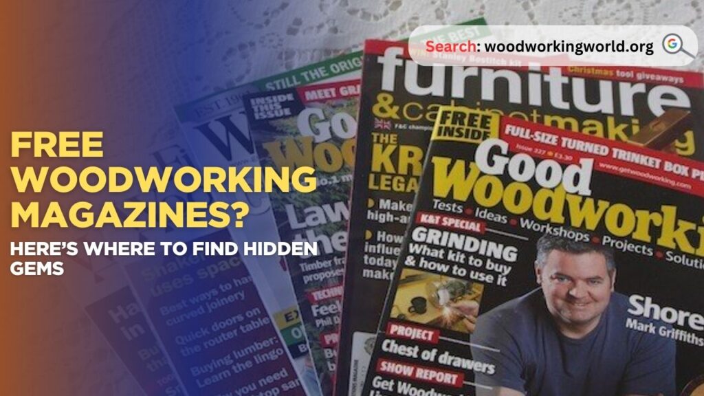 Free Woodworking Magazines? Here’s Where to Find Hidden Gems
