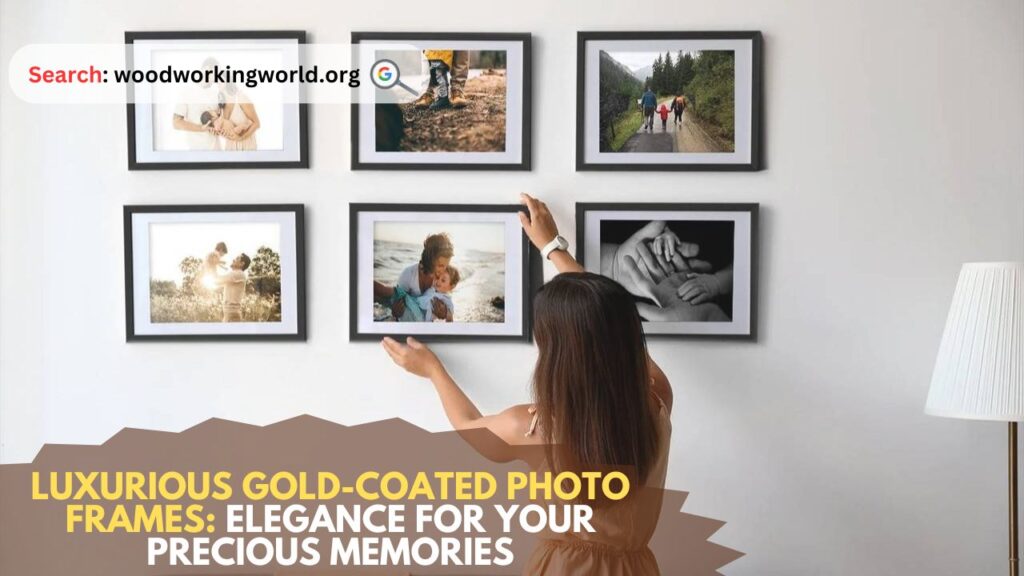 Luxurious Gold-Coated Photo Frames: Elegance for Your Precious Memories