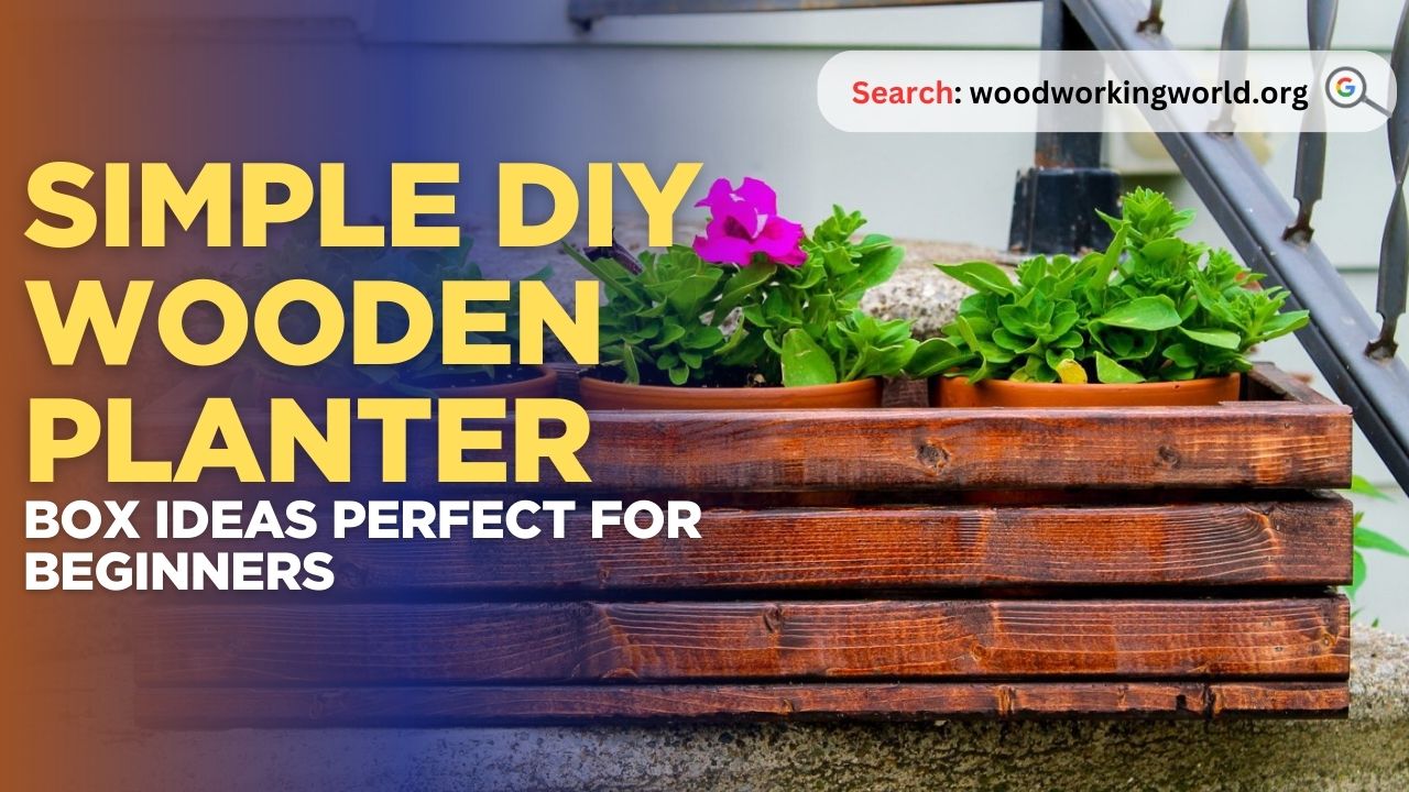 Simple DIY Wooden Planter Box Ideas Perfect for Beginners (Updated 2026)