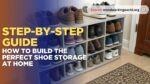 Step-by-Step Guide: How to Build the Perfect Shoe Storage at Home