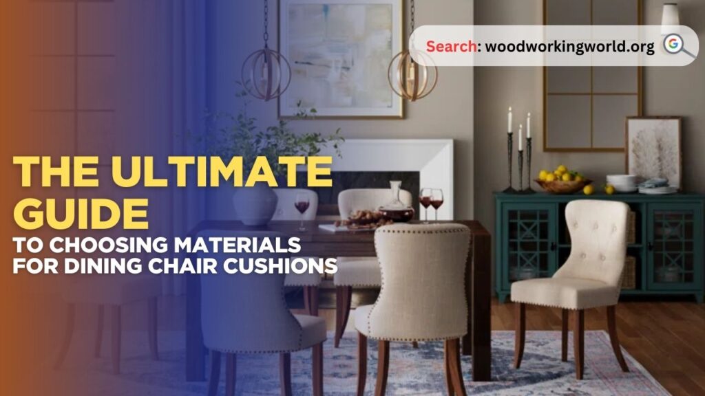 The Ultimate Guide to Choosing Materials for Dining Chair Cushions