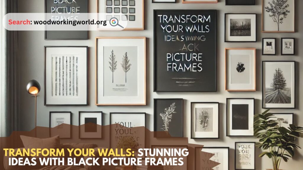 Transform Your Walls: Stunning Ideas with Black Picture Frames