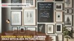 Transform-Your-Walls-Stunning-Ideas-with-Black-Picture-Frames.jpg