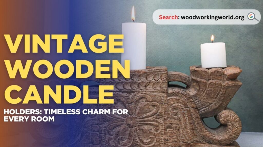 Vintage Wooden Candle Holders: Timeless Charm for Every Room