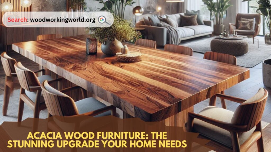 Acacia Wood Furniture: The Stunning Upgrade Your Home Needs