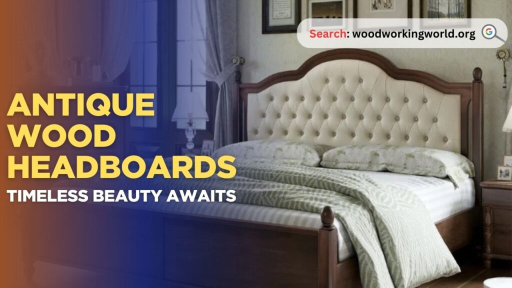 Antique Wood Headboards – Timeless Beauty Awaits
