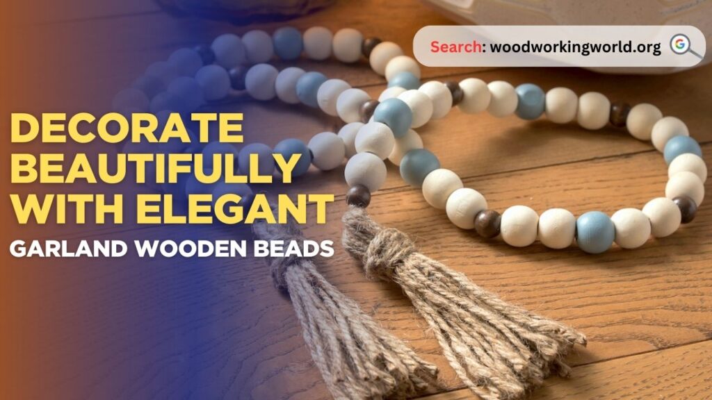 Decorate beautifully with elegant garland wooden beads