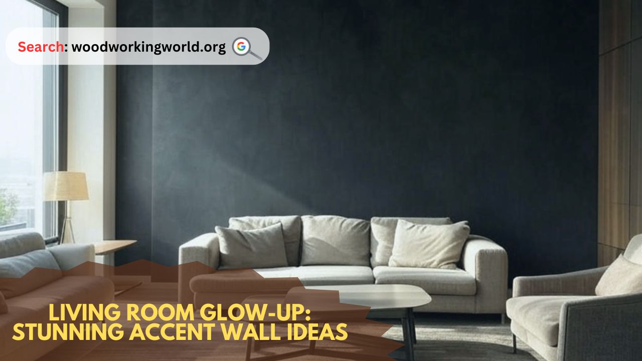 Living Room Glow-Up: Stunning Accent Wall Ideas