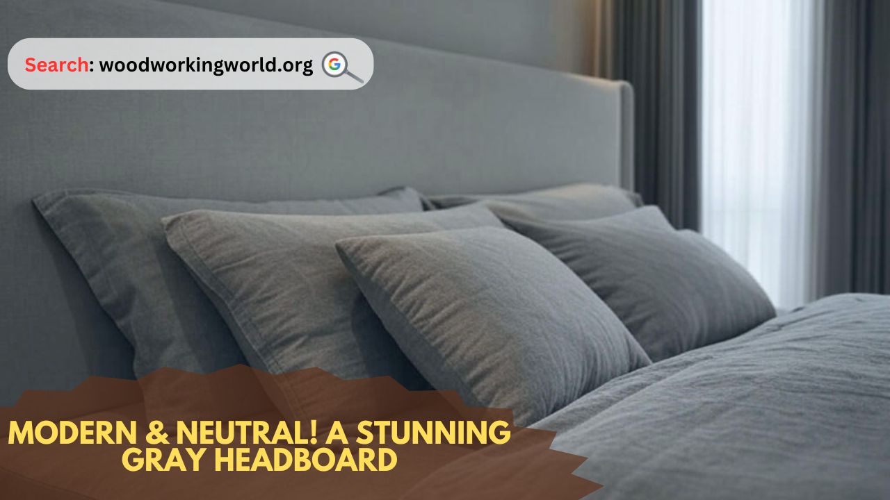 Modern & Neutral! A Stunning Gray Headboard