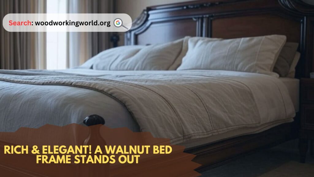 Rich & Elegant! A Walnut Bed Frame Stands Out