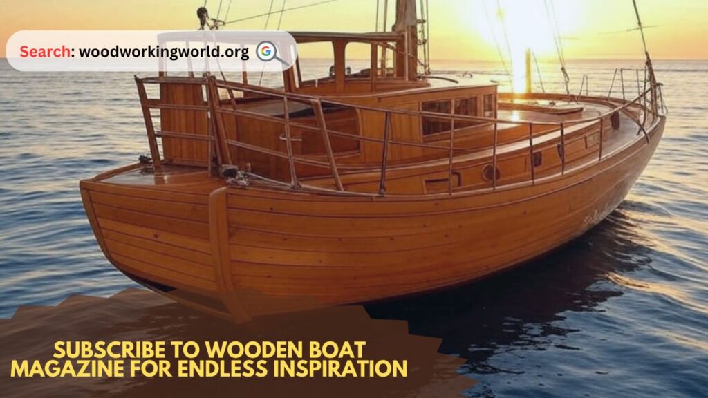 Subscribe to Wooden Boat Magazine for endless inspiration