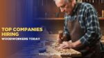 Top Companies Hiring Woodworkers Today