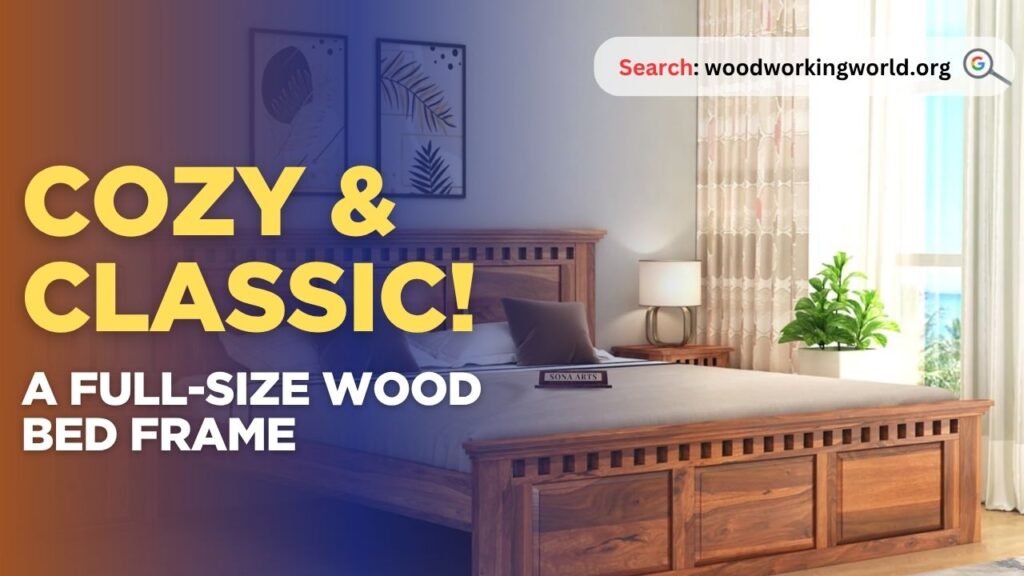 Cozy & Classic! A Full-Size Wood Bed Frame