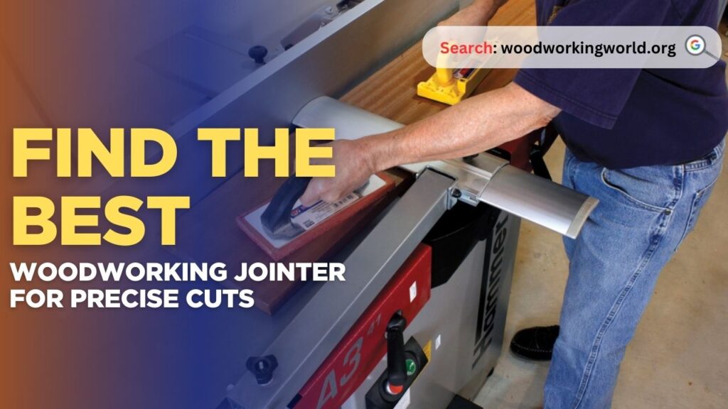 Find the best woodworking jointer for precise cuts