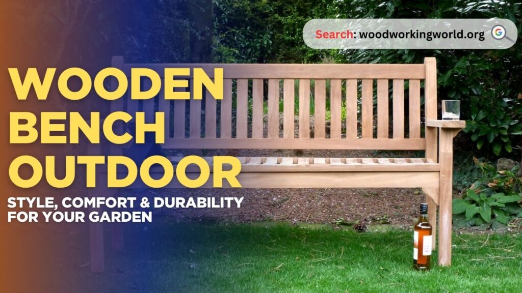 Wooden Bench Outdoor: Style, Comfort & Durability for Your Garden