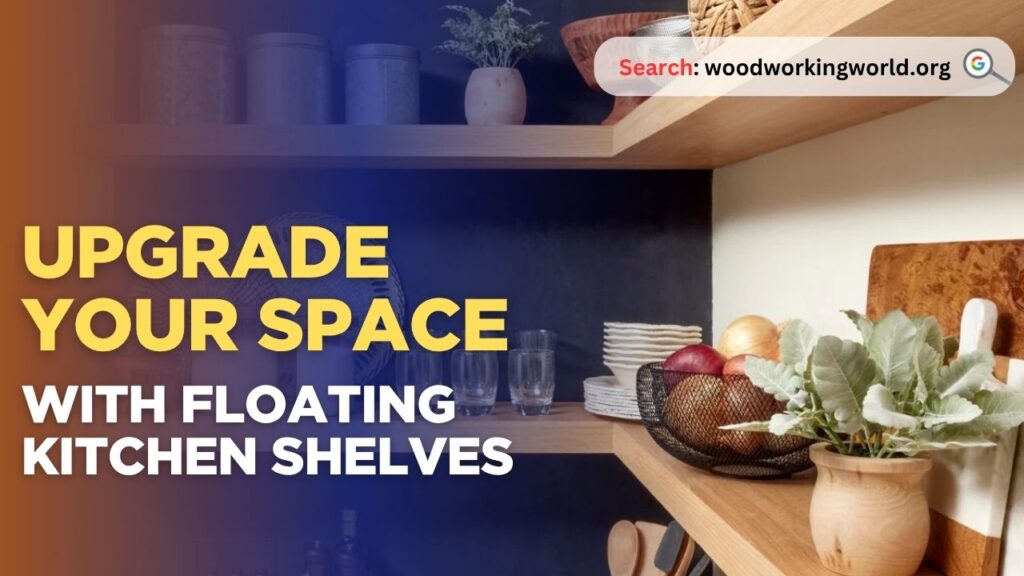 Upgrade Your Space with Floating Kitchen Shelves