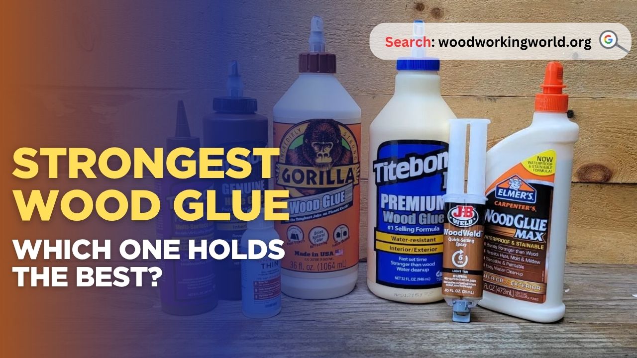 Strongest Wood Glue: Which One Holds the Best?
