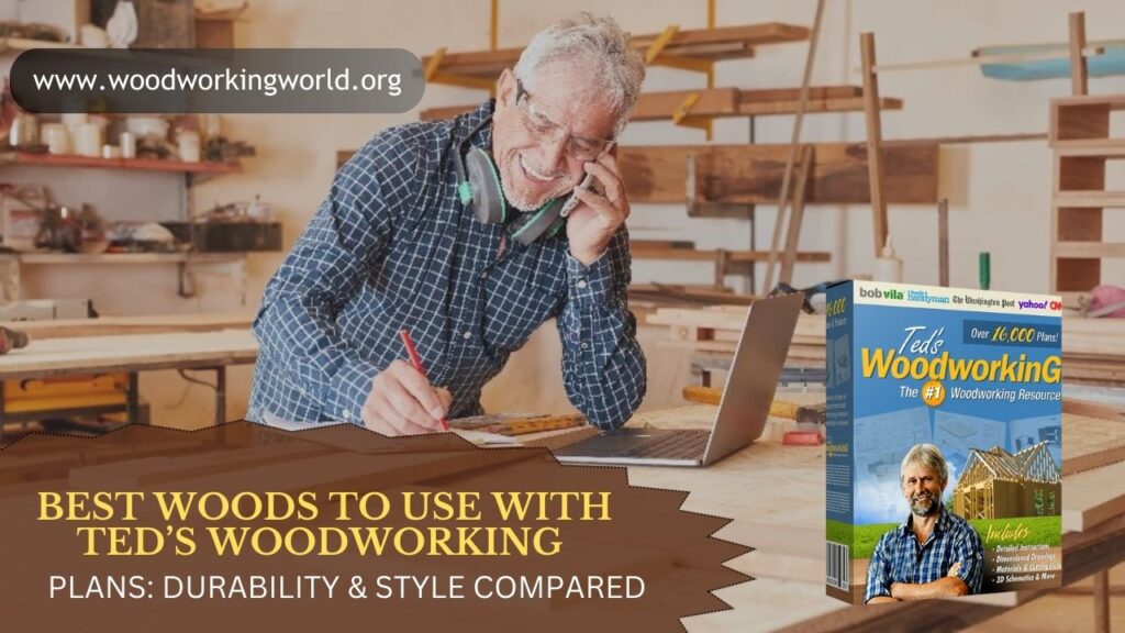 Best Woods to Use with Ted’s Woodworking Plans: Durability & Style Compared