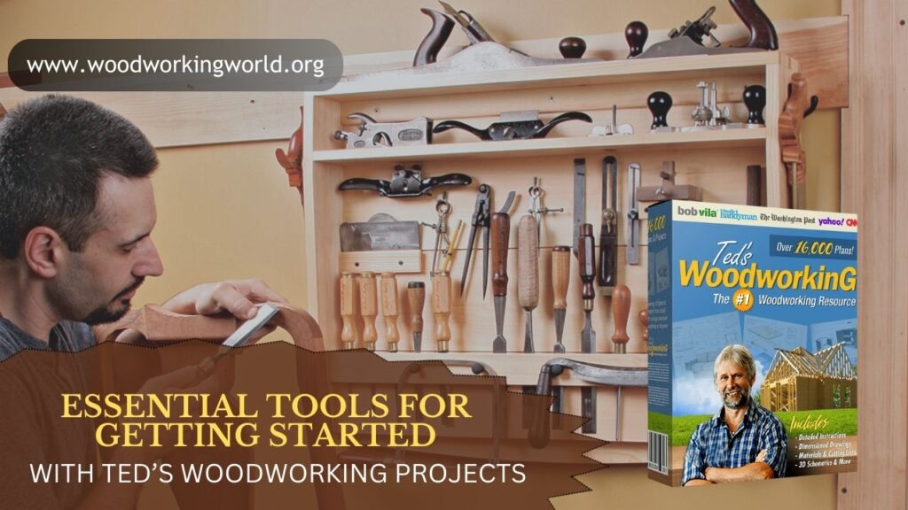 Essential Tools for Getting Started with Ted’s Woodworking Projects