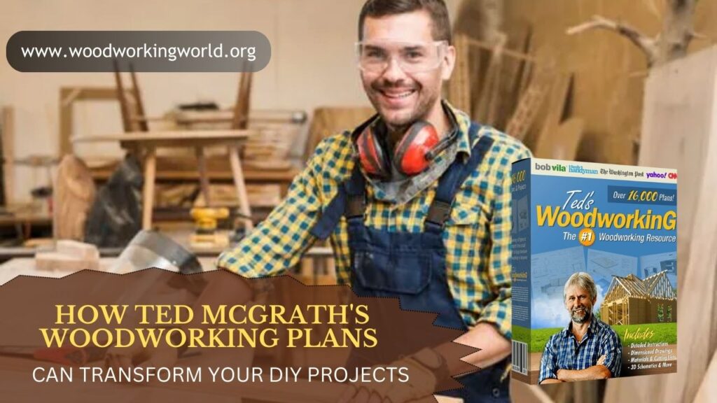How Ted McGrath's Woodworking Plans Can Transform Your DIY Projects