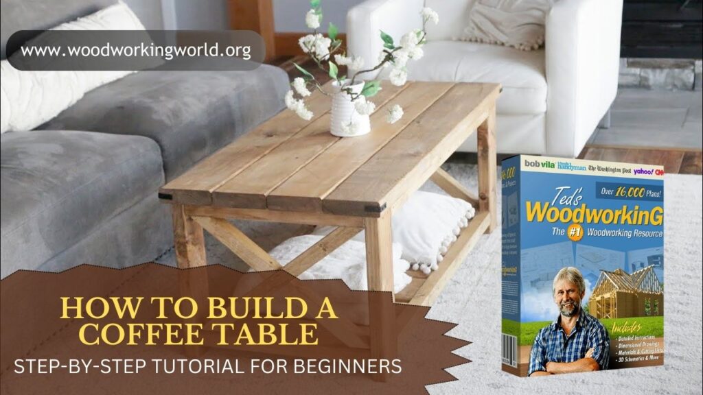 How to Build a Coffee Table with Ted’s Woodworking Plans: Step-by-Step Tutorial for Beginners
