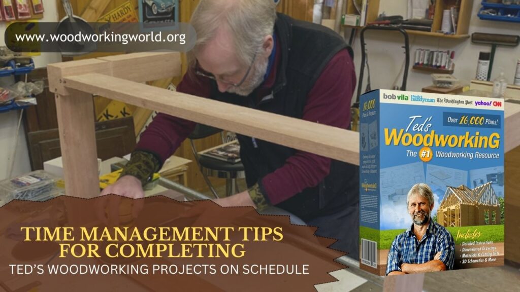 Time Management Tips for Completing Ted’s Woodworking Projects on Schedule