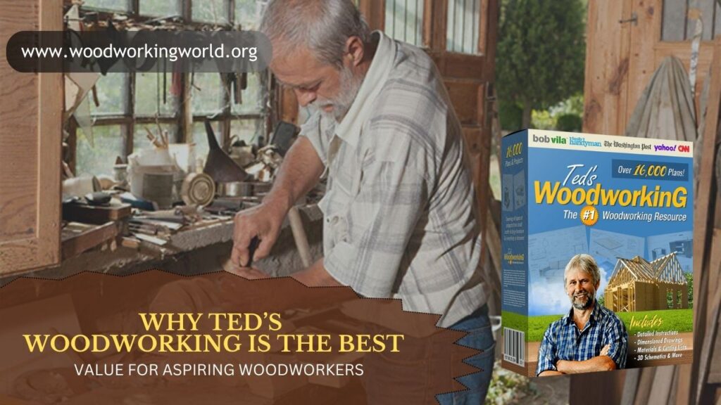 Why Ted’s Woodworking is the Best Value for Aspiring Woodworkers