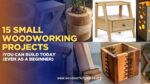 15 Small Woodworking Projects You Can Build Today (Even as a Beginner ...