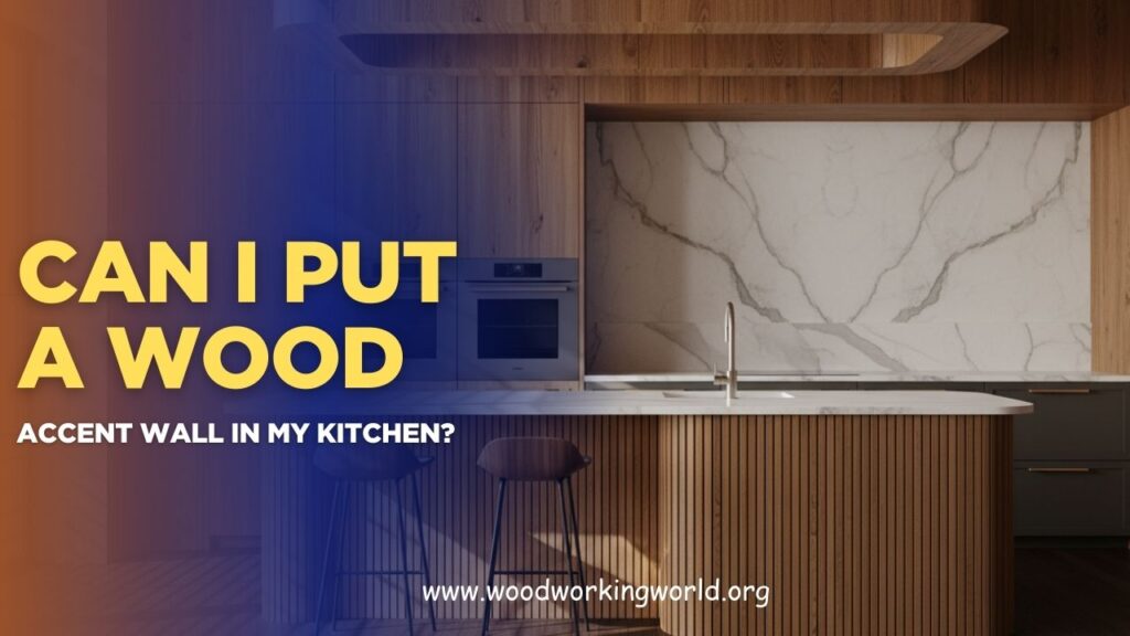 Can I put a wood accent wall in my kitchen? (Updated 2026)