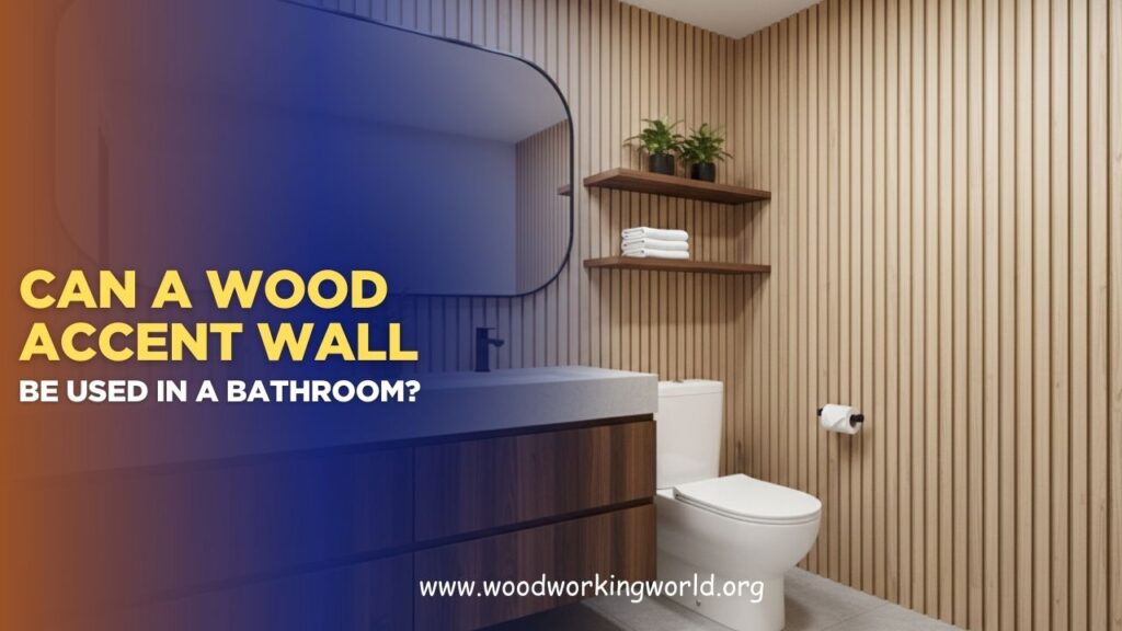 Can a wood accent wall be used in a bathroom? (Updated 2026)