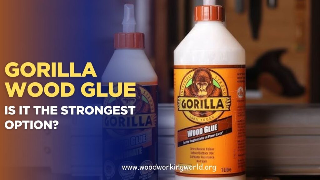 Gorilla Wood Glue: Is It the Strongest Option? (Updated 2026)