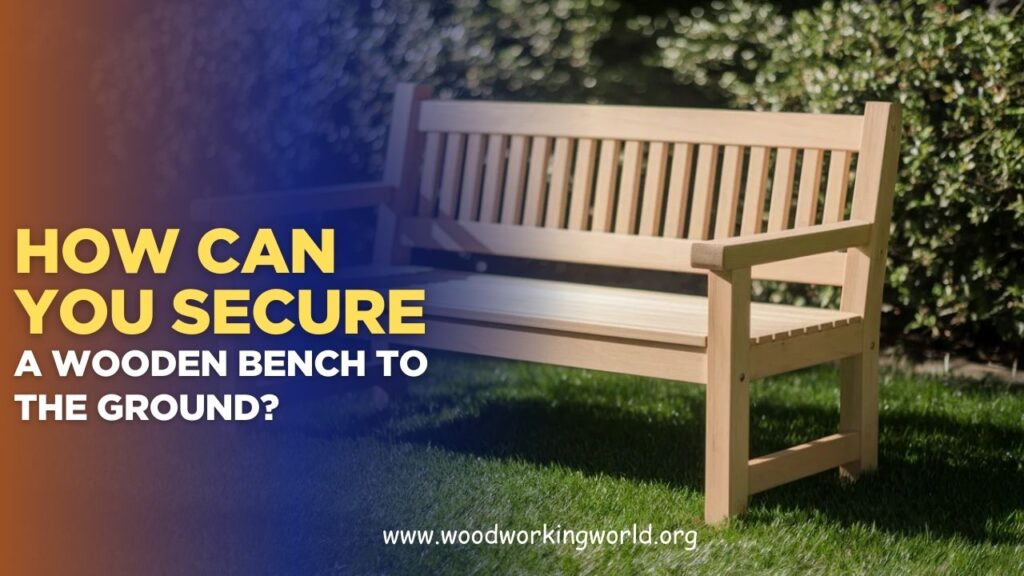 How can you secure a wooden bench to the ground? (Updated 2026)