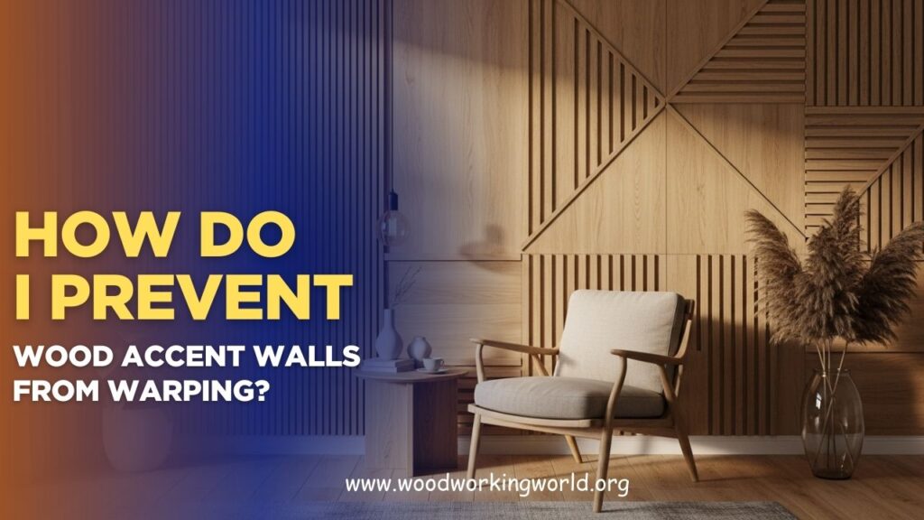 How do I prevent wood accent walls from warping? (Updated 2026)