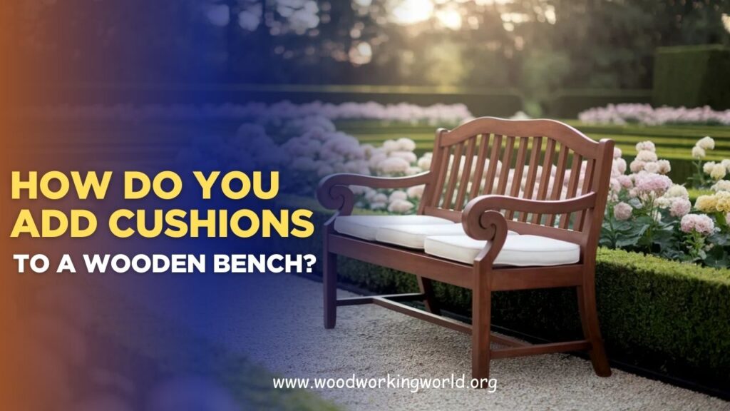 How do you add cushions to a wooden bench? (Updated 2026)