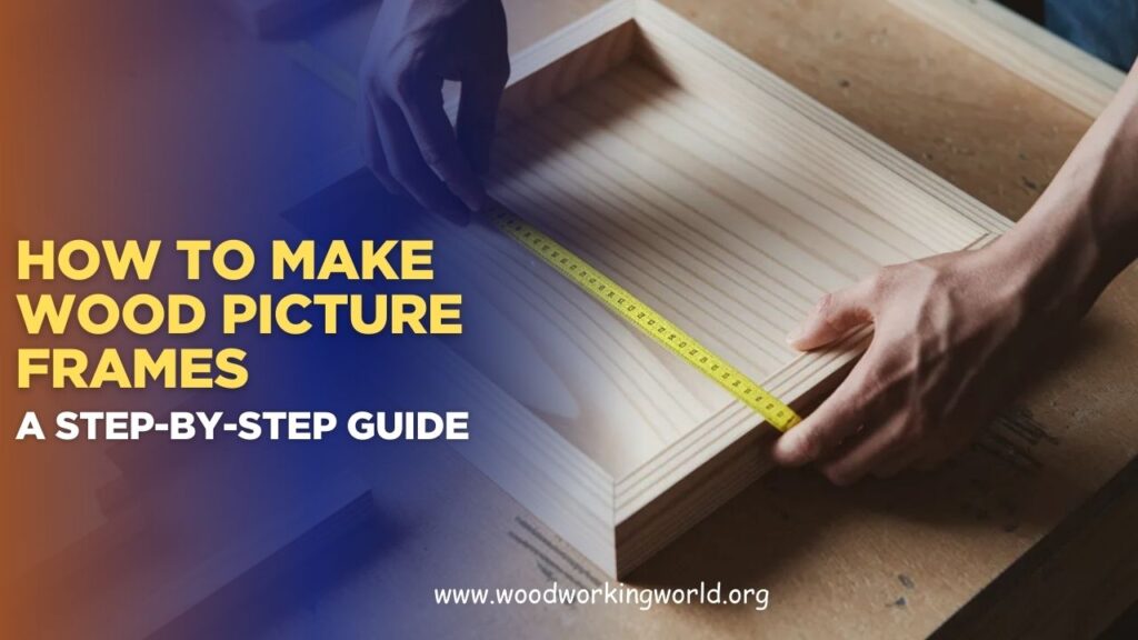 How to Make Wood Picture Frames: A Step-by-Step Guide (Updated 2026)