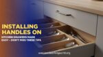 Installing Handles on Kitchen Drawers Made Easy – Don’t Miss These Tips (Updated 2026)