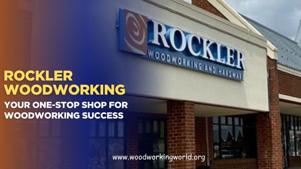 Rockler Woodworking: Your One-Stop Shop for Woodworking Success (Updated 2026)