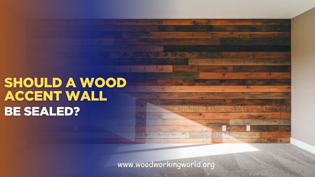 Should a wood accent wall be sealed? (Updated 2026)