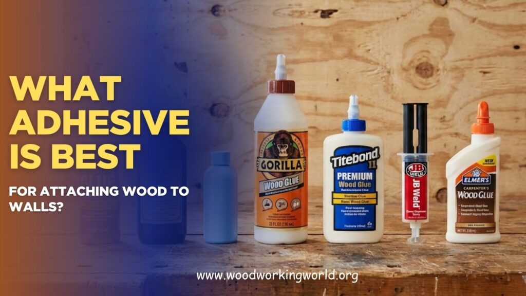 What adhesive is best for attaching wood to walls? (Updated 2026)
